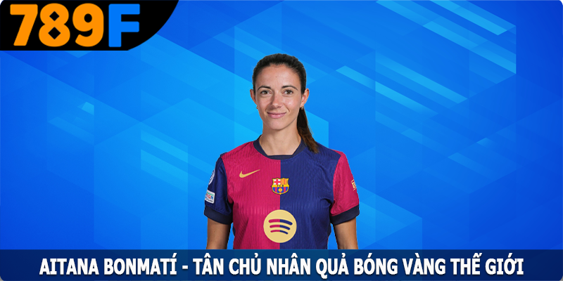 Aitana Bonmatí - Tân Chủ Nhân Quả Bóng Vàng Thế Giới