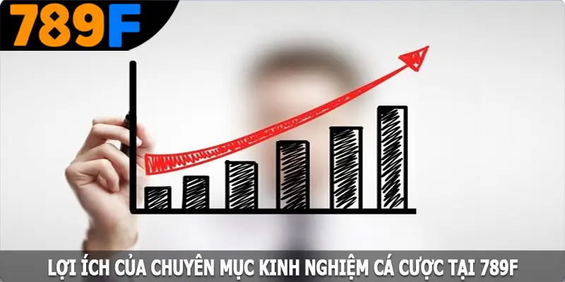 Lợi ích của chuyên mục kinh nghiệm cá cược tại 789F